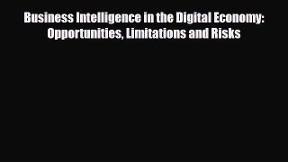 [PDF] Business Intelligence in the Digital Economy: Opportunities Limitations and Risks Download