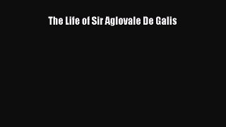 Download The Life of Sir Aglovale De Galis PDF Online