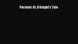 Read Parsival: Or A Knight's Tale Ebook Free