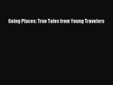 Read Going Places: True Tales from Young Travelers Ebook Free