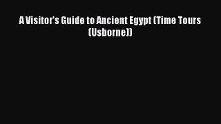 Download A Visitor's Guide to Ancient Egypt (Time Tours (Usborne)) Ebook Online