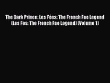 Read The Dark Prince: Les Fées: The French Fae Legend (Les Fes: The French Fae Legend) (Volume