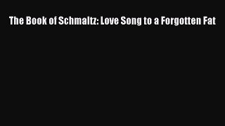 PDF The Book of Schmaltz: Love Song to a Forgotten Fat  EBook