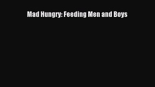 Download Mad Hungry: Feeding Men and Boys  Read Online
