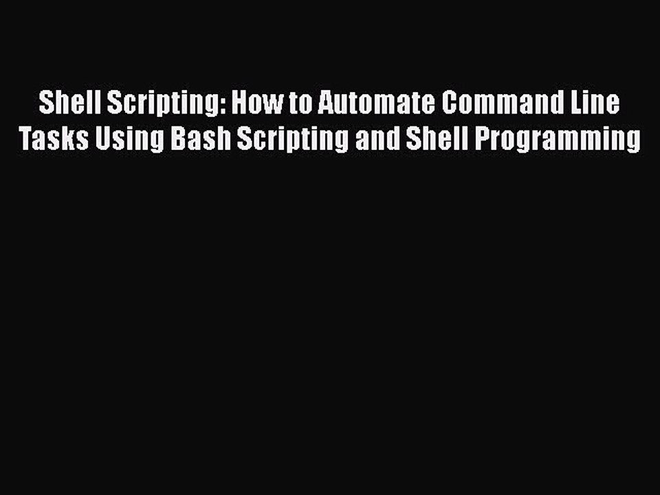[PDF] Shell Scripting: How to Automate Command Line Tasks Using Bash Scripting and Shell Programming