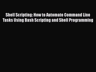 [PDF] Shell Scripting: How to Automate Command Line Tasks Using Bash Scripting and Shell Programming