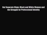 PDF Our Separate Ways: Black and White Women and the Struggle for Professional Identity Free