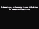 [PDF] Training Games for Managing Change: 50 Activities for Trainers and Consultants Read Online