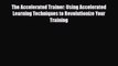 [PDF] The Accelerated Trainer: Using Accelerated Learning Techniques to Revolutionize Your