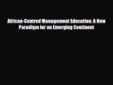 [PDF] African-Centred Management Education: A New Paradigm for an Emerging Continent Download