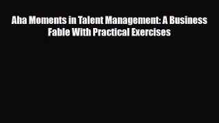[PDF] Aha Moments in Talent Management: A Business Fable With Practical Exercises Read Full