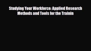 [PDF] Studying Your Workforce: Applied Research Methods and Tools for the Trainin Read Online
