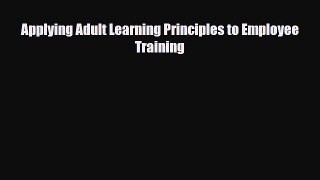 [PDF] Applying Adult Learning Principles to Employee Training Download Full Ebook