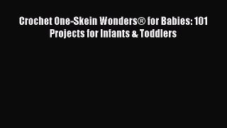 PDF Crochet One-Skein Wonders® for Babies: 101 Projects for Infants & Toddlers  Read Online