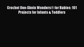 Download Crochet One-Skein Wonders® for Babies: 101 Projects for Infants & Toddlers Free Books