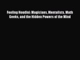 PDF Fooling Houdini: Magicians Mentalists Math Geeks and the Hidden Powers of the Mind  EBook