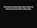 Download The Energy-Freedom Home: How to Wipe out Electricity and Gas Bills in Nine Steps Free