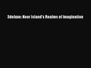 Download 3deluxe: Noor Island's Realms of Imagination Free Books