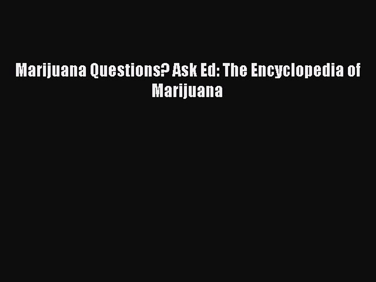 ⁣[PDF] Marijuana Questions? Ask Ed: The Encyclopedia of Marijuana Read Online