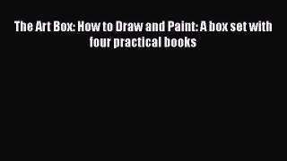 Download The Art Box: How to Draw and Paint: A box set with four practical books  EBook