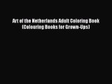 Download Art of the Netherlands Adult Coloring Book (Colouring Books for Grown-Ups) Free Books