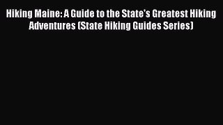 Read Hiking Maine: A Guide to the State's Greatest Hiking Adventures (State Hiking Guides Series)