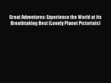 Read Great Adventures: Experience the World at its Breathtaking Best (Lonely Planet Pictorials)