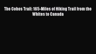 Read The Cohos Trail: 165-Miles of Hiking Trail from the Whites to Canada Ebook Free