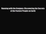 Read Running with the Kenyans: Discovering the Secrets of the Fastest People on Earth Ebook