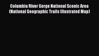 Read Columbia River Gorge National Scenic Area (National Geographic Trails Illustrated Map)