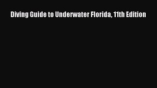 Read Diving Guide to Underwater Florida 11th Edition Ebook Free