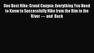 Read One Best Hike: Grand Canyon: Everything You Need to Know to Successfully Hike from the