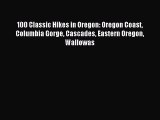 Read 100 Classic Hikes in Oregon: Oregon Coast Columbia Gorge Cascades Eastern Oregon Wallowas