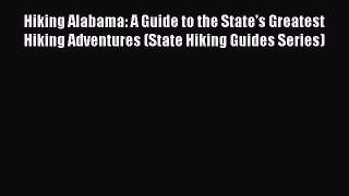 Read Hiking Alabama: A Guide to the State's Greatest Hiking Adventures (State Hiking Guides