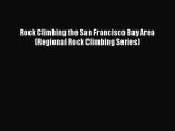 Read Rock Climbing the San Francisco Bay Area (Regional Rock Climbing Series) Ebook Free