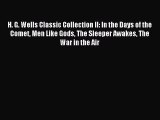 Read H. G. Wells Classic Collection II: In the Days of the Comet Men Like Gods The Sleeper