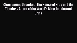 PDF Champagne Uncorked: The House of Krug and the Timeless Allure of the World’s Most Celebrated