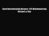 PDF Good Housekeeping Burgers: 125 Mouthwatering Recipes & Tips  EBook