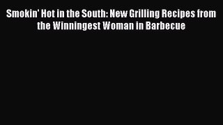 Download Smokin' Hot in the South: New Grilling Recipes from the Winningest Woman in Barbecue