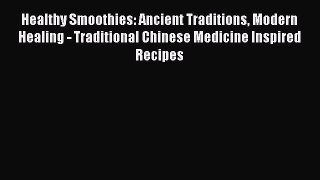 PDF Healthy Smoothies: Ancient Traditions Modern Healing - Traditional Chinese Medicine Inspired