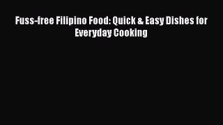 Download Fuss-free Filipino Food: Quick & Easy Dishes for Everyday Cooking Free Books