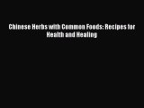 [PDF] Chinese Herbs with Common Foods: Recipes for Health and Healing [Read] Online