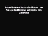 [PDF] Natural Hormone Balance for Women: Look Younger Feel Stronger and Live Life with Exuberance