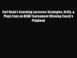 Read Carl Runk's Coaching Lacrosse: Strategies Drills & Plays from an NCAA Tournament Winning
