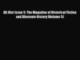 Read Alt Hist Issue 5: The Magazine of Historical Fiction and Alternate History (Volume 5)