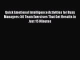 PDF Quick Emotional Intelligence Activities for Busy Managers: 50 Team Exercises That Get Results