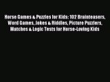 Read Horse Games & Puzzles for Kids: 102 Brainteasers Word Games Jokes & Riddles Picture Puzzlers