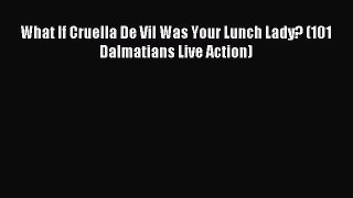 Read What If Cruella De Vil Was Your Lunch Lady? (101 Dalmatians Live Action) Ebook Free