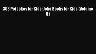 Read 303 Pet Jokes for Kids: Joke Books for Kids (Volume 5) PDF Online