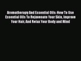 [PDF] Aromatherapy And Essential Oils: How To Use Essential Oils To Rejuvenate Your Skin Improve